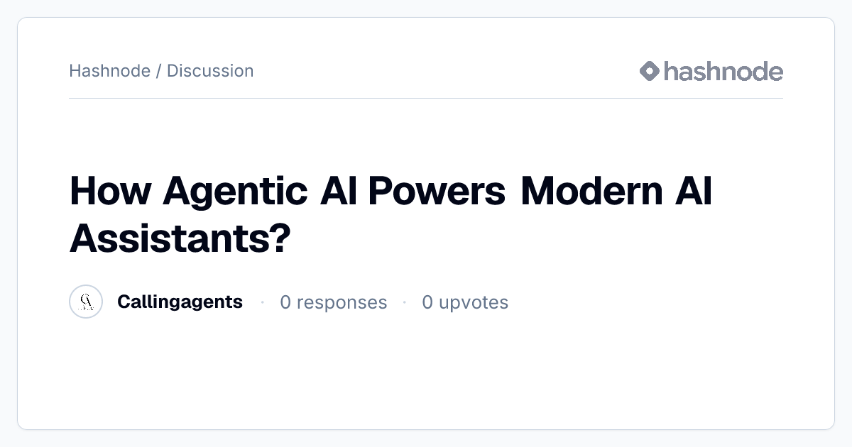 Discussion on "How Agentic AI Powers Modern AI Assistants?" | Hashnode