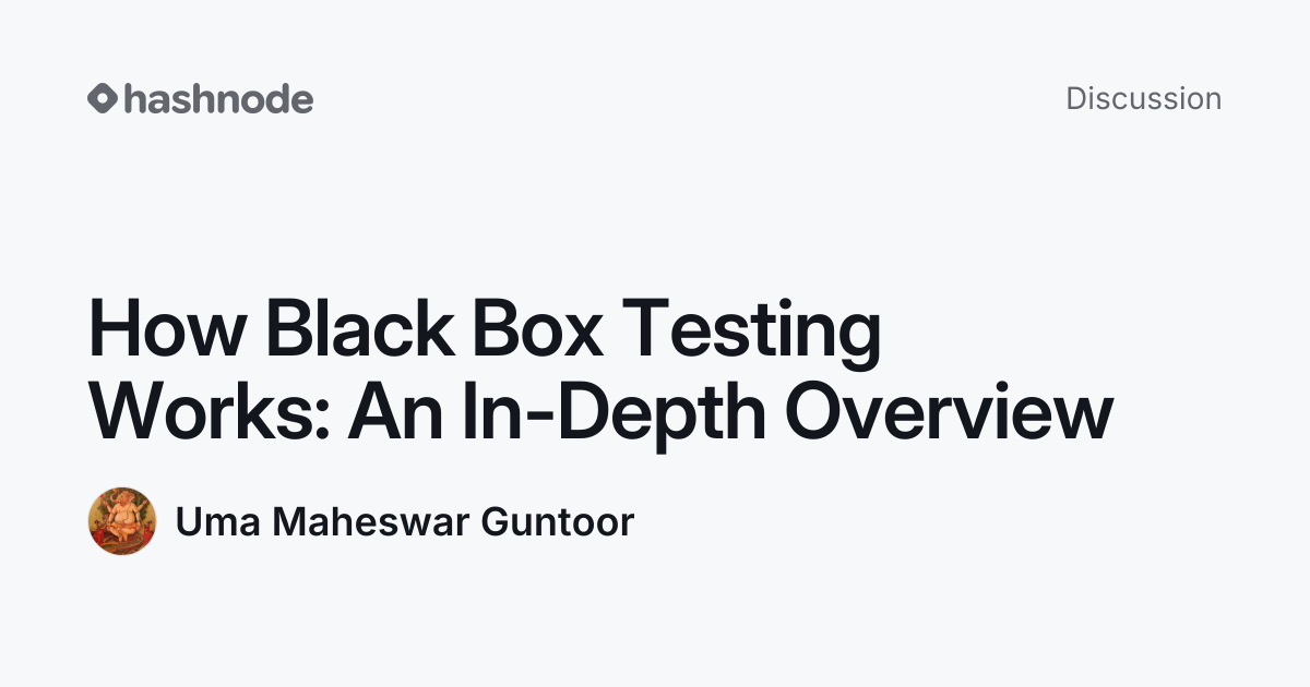 Discussion on "How Black Box Testing Works: An In-Depth Overview ...