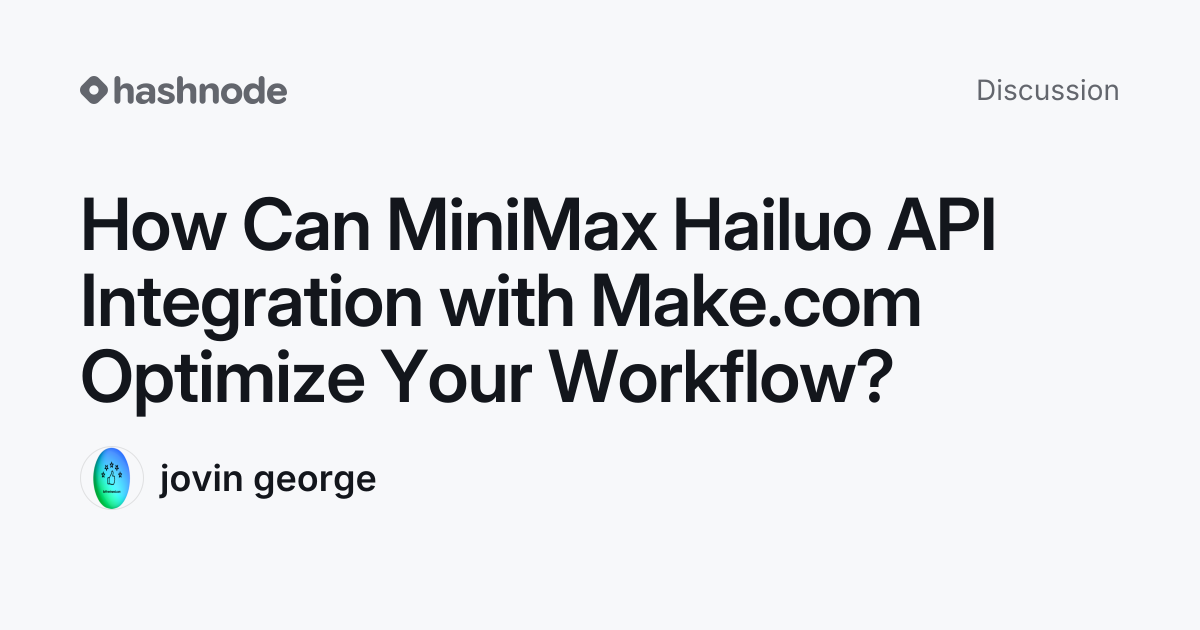 Discussion on "How Can MiniMax Hailuo API Integration with Make.com ...