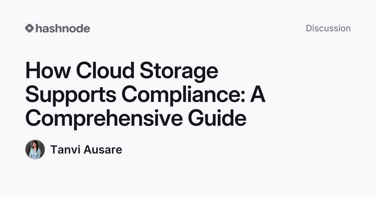 Discussion on "How Cloud Storage Supports Compliance: A Comprehensive ...
