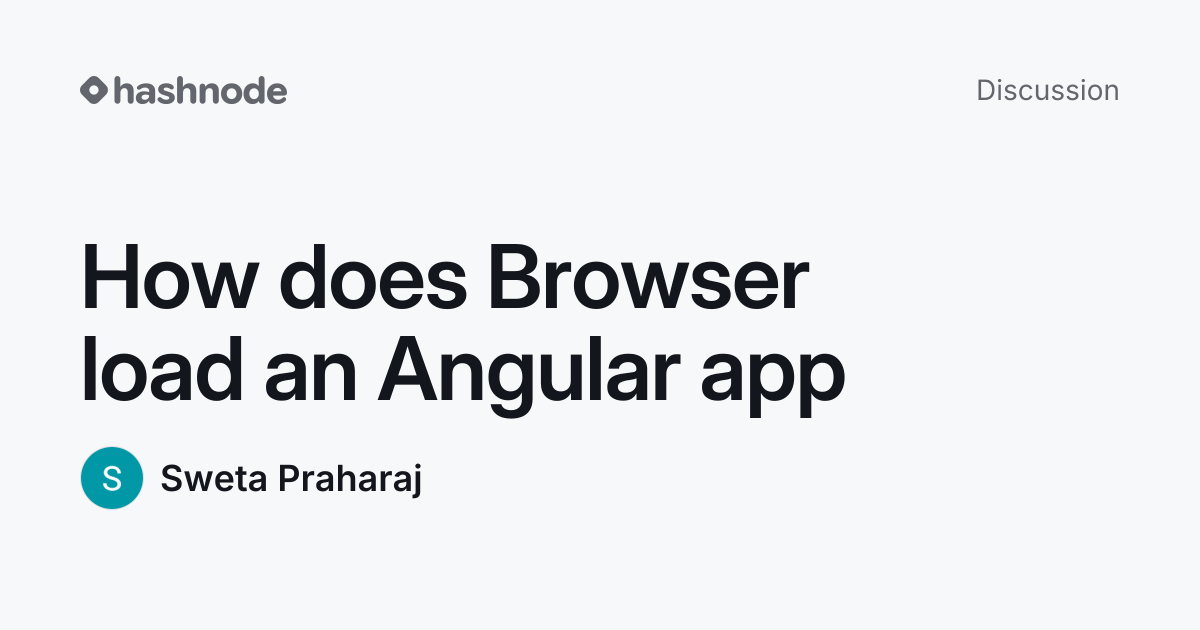 Discussion on "How does Browser load an Angular app" | Hashnode