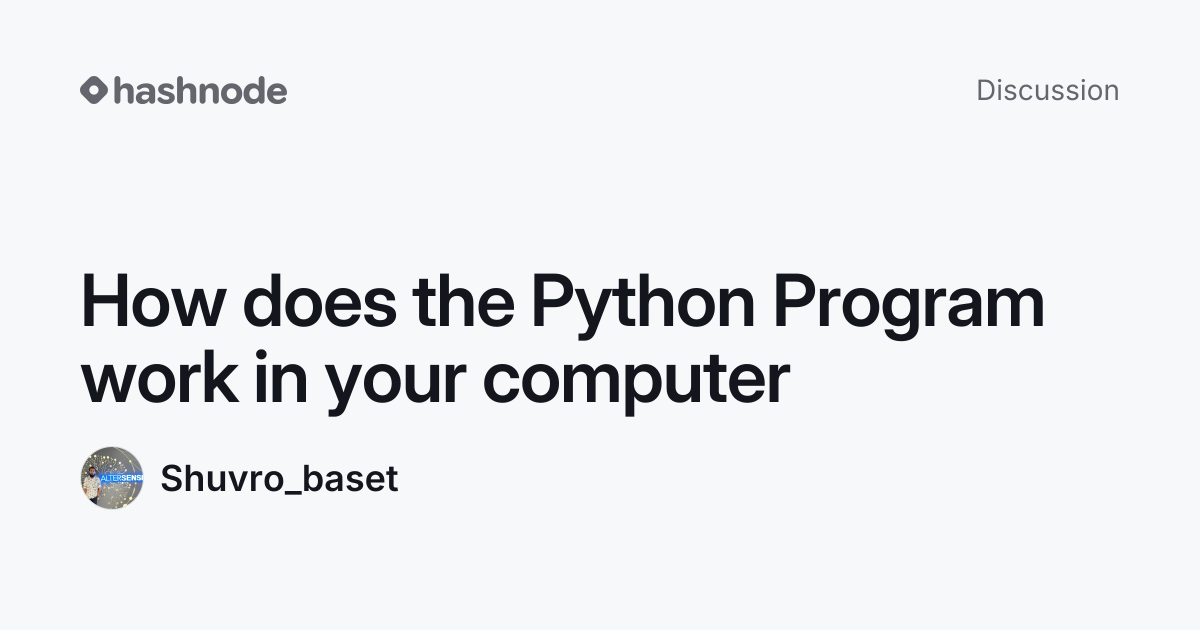 Discussion on "How does the Python Program work in your computer ...
