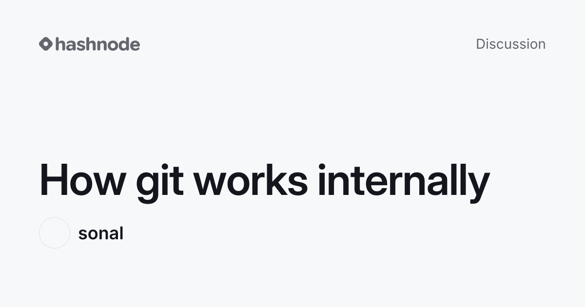 Discussion on "How git works internally" | Hashnode