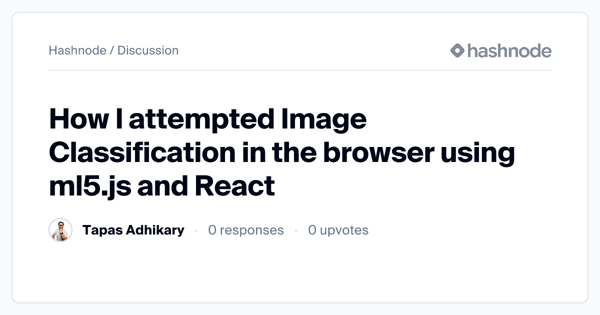 Discussion on "How I attempted Image Classification in the browser ...