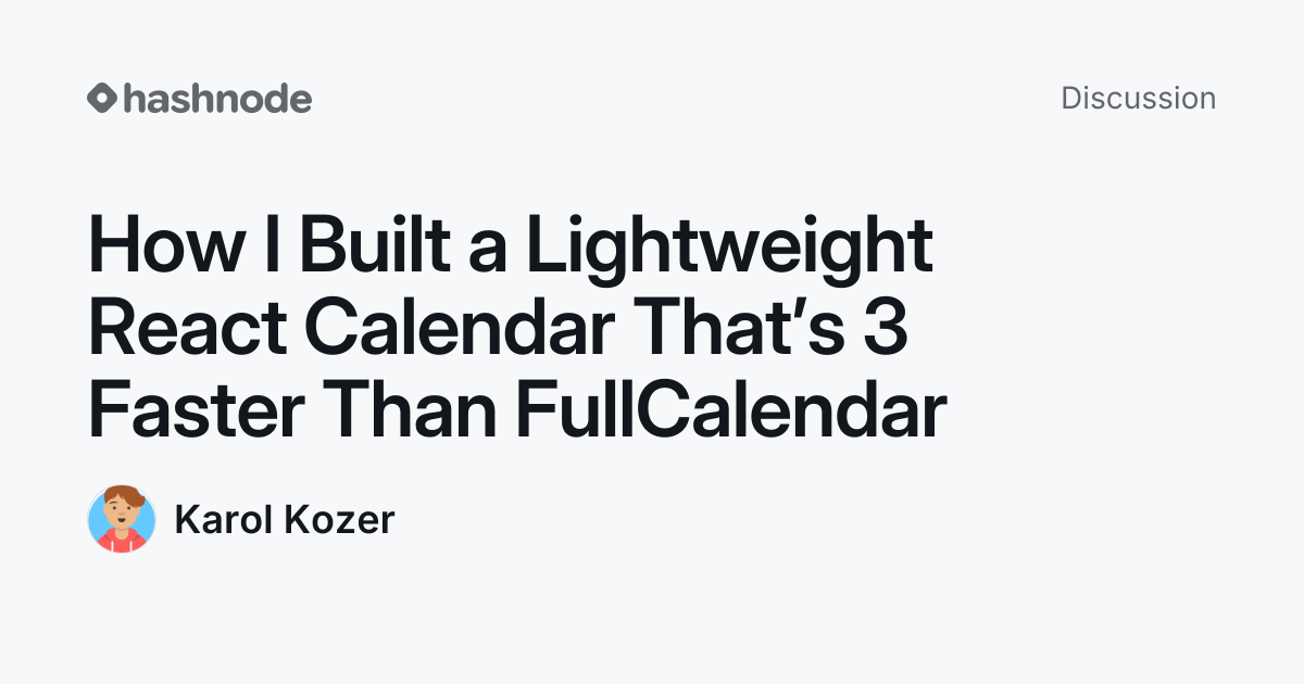 Discussion on "How I Built a Lightweight React Calendar That’s 3 Faster ...