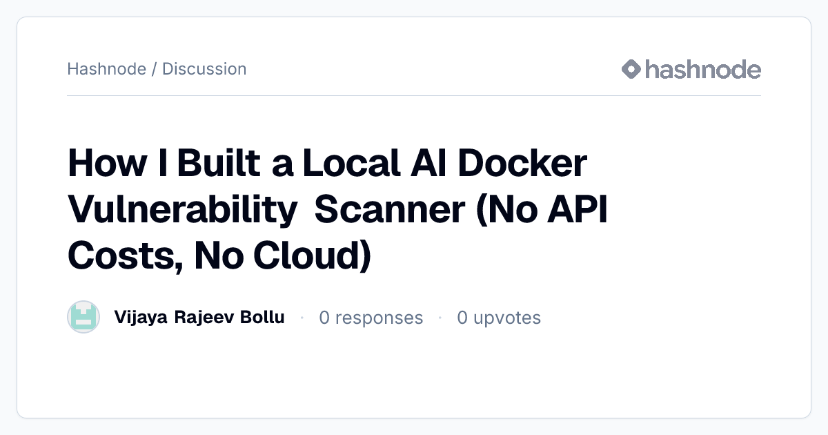 Discussion on "How I Built a Local AI Docker Vulnerability Scanner (No ...