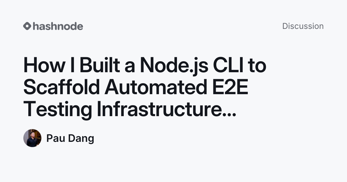 Discussion on "How I Built a Node.js CLI to Scaffold Automated E2E ...