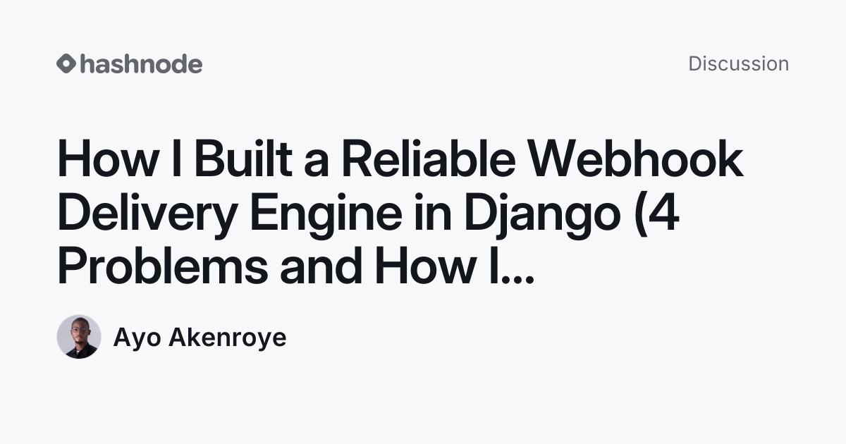 Discussion on "How I Built a Reliable Webhook Delivery Engine in Django ...