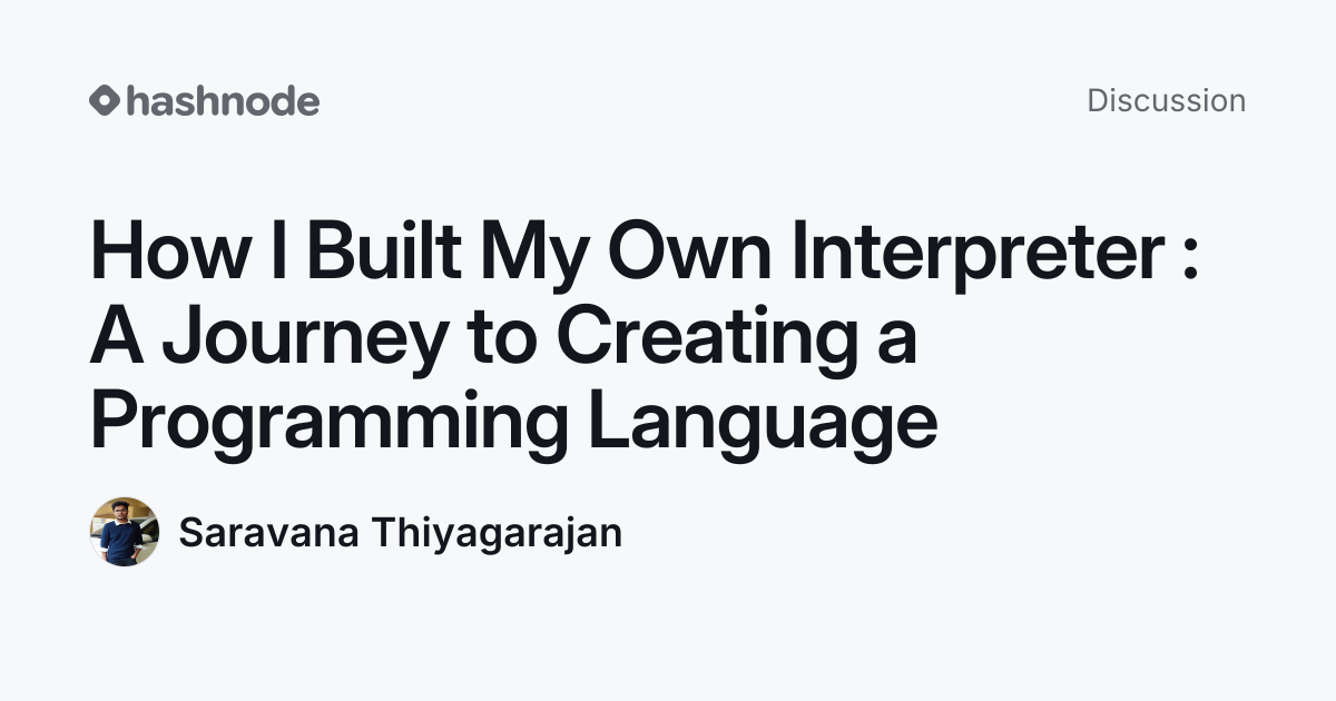 Discussion on "How I Built My Own Interpreter : A Journey to Creating a ...