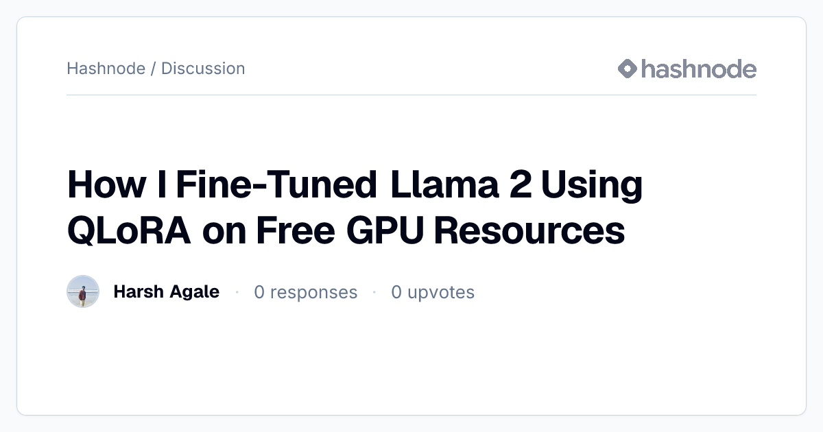 Discussion on "How I Fine-Tuned Llama 2 Using QLoRA on Free GPU ...