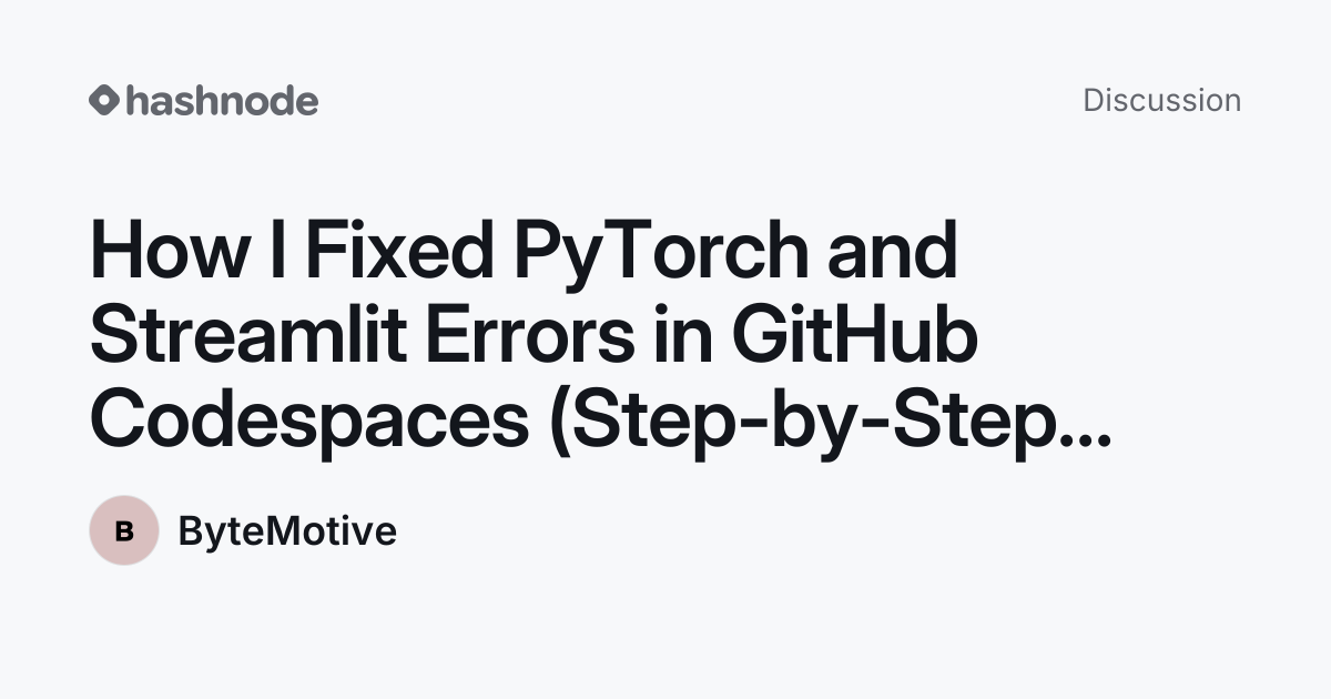 Discussion on "How I Fixed PyTorch and Streamlit Errors in GitHub ...