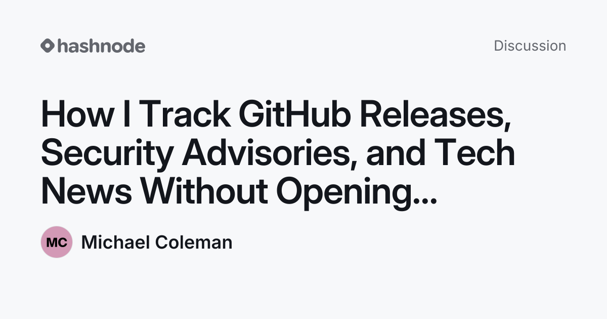 Discussion on "How I Track GitHub Releases, Security Advisories, and ...