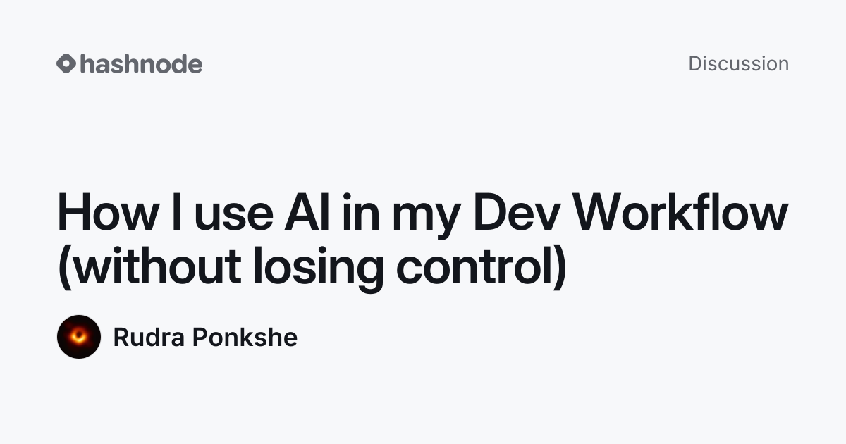 Discussion on "How I use AI in my Dev Workflow (without losing control ...