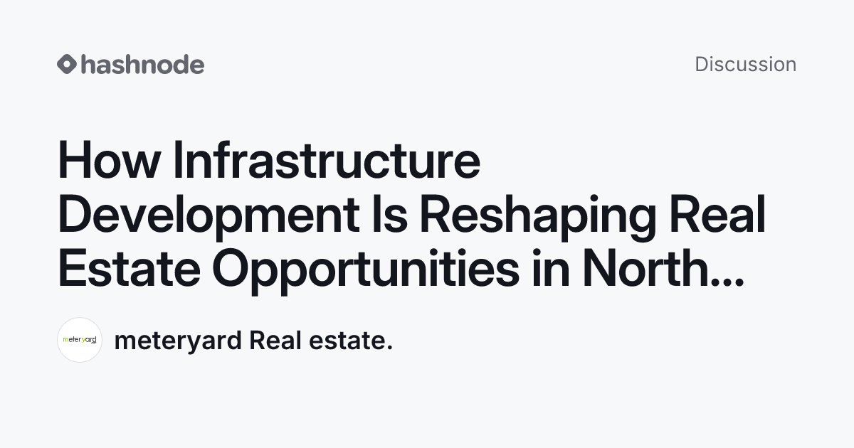 Discussion on "How Infrastructure Development Is Reshaping Real Estate ...