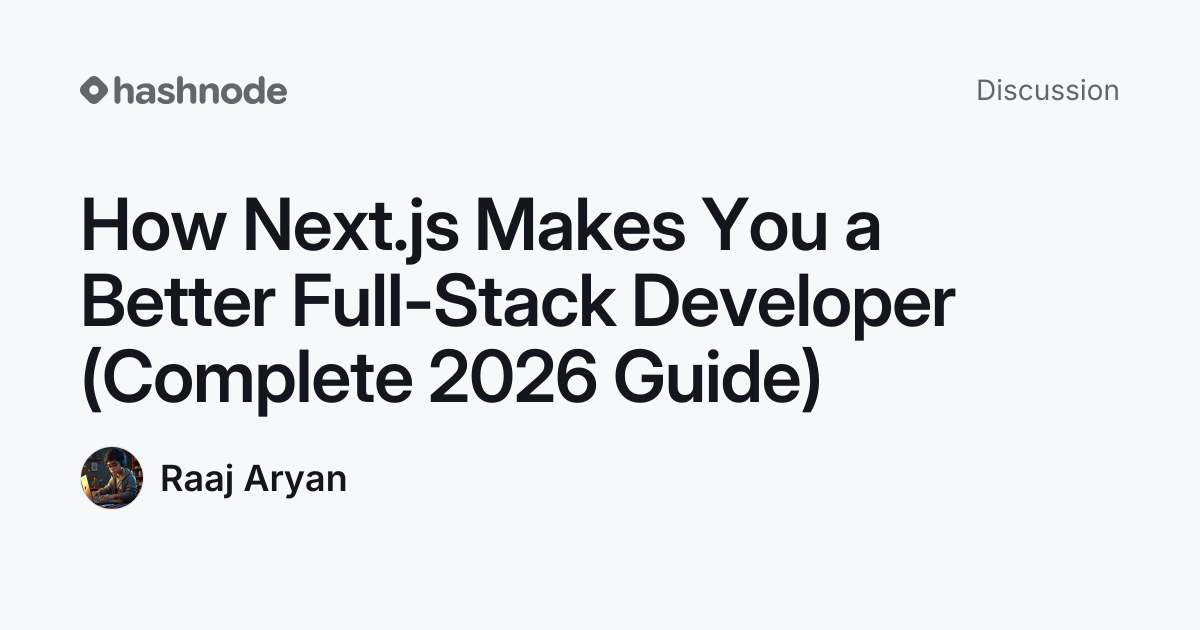 Discussion on "How Next.js Makes You a Better Full-Stack Developer ...