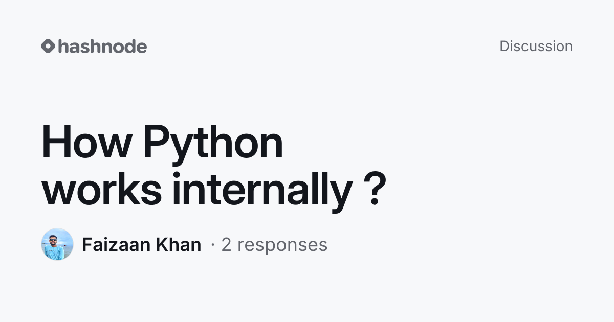 Discussion on "How Python works internally ?" | Hashnode