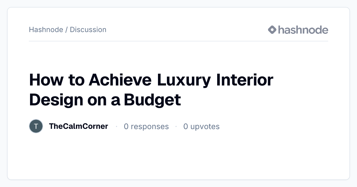 Discussion on "How to Achieve Luxury Interior Design on a Budget ...