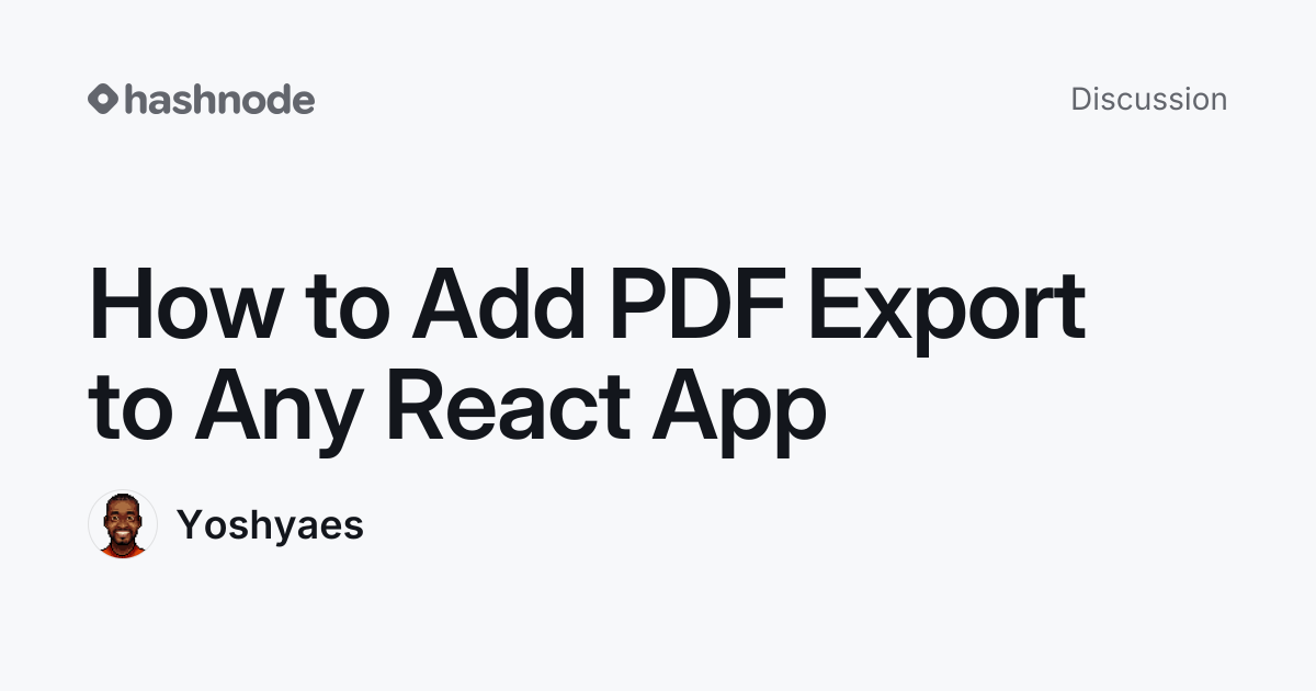 Discussion on "How to Add PDF Export to Any React App" | Hashnode