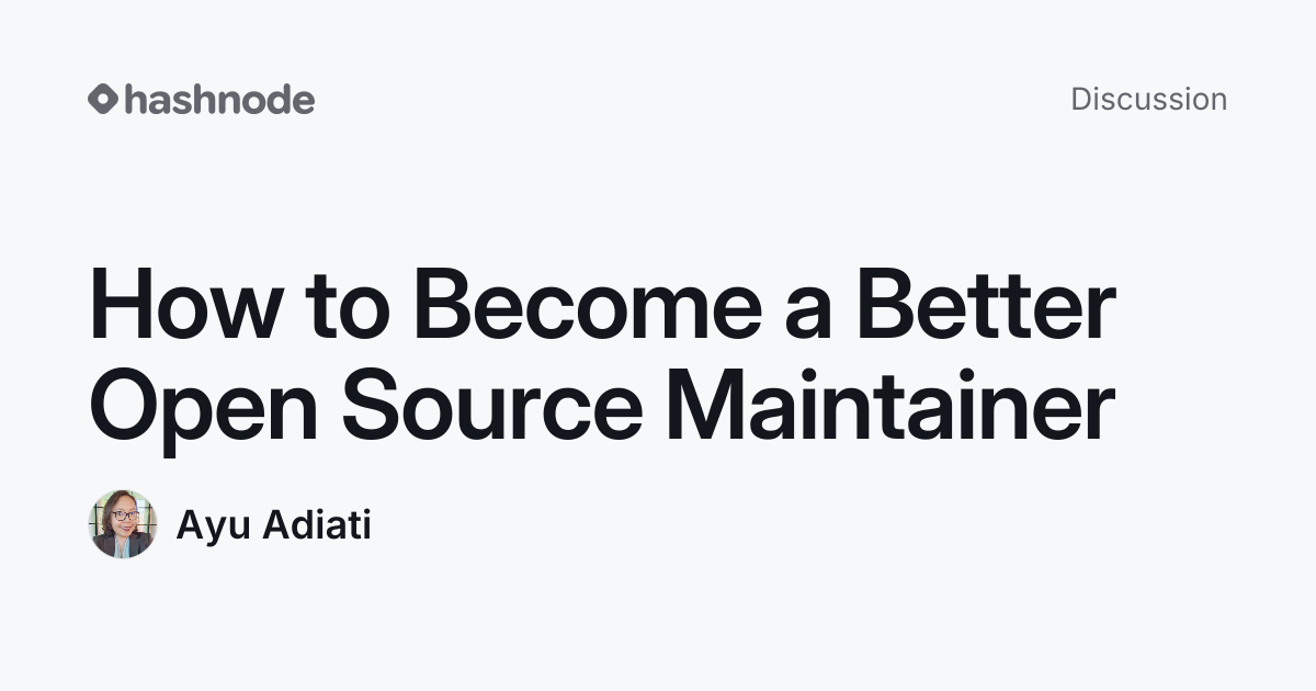 Discussion on "How to Become a Better Open Source Maintainer" | Hashnode