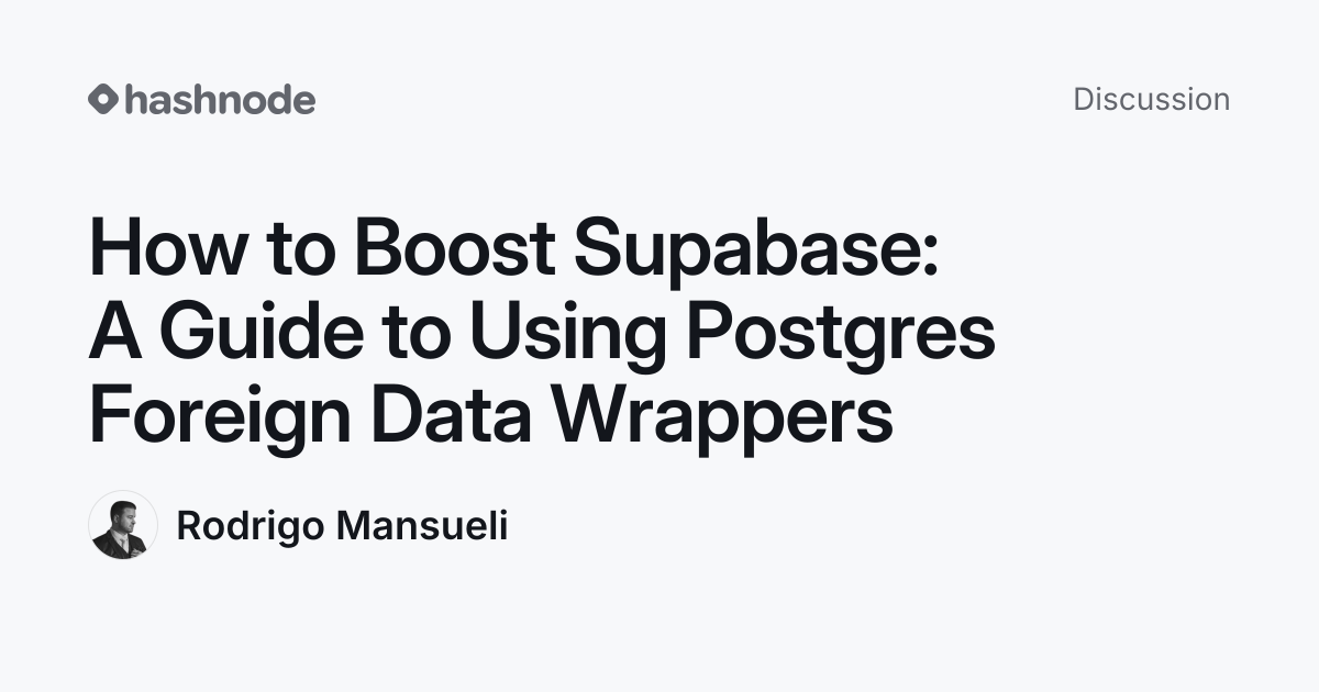 Discussion on "How to Boost Supabase: A Guide to Using Postgres Foreign ...
