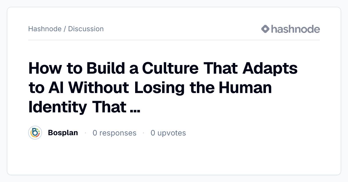 Discussion on "How to Build a Culture That Adapts to AI Without Losing ...