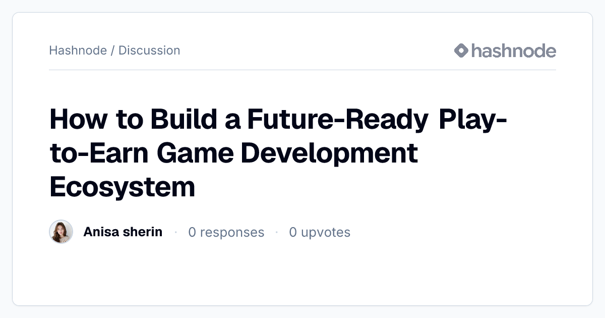 Discussion on "How to Build a Future-Ready Play-to-Earn Game ...