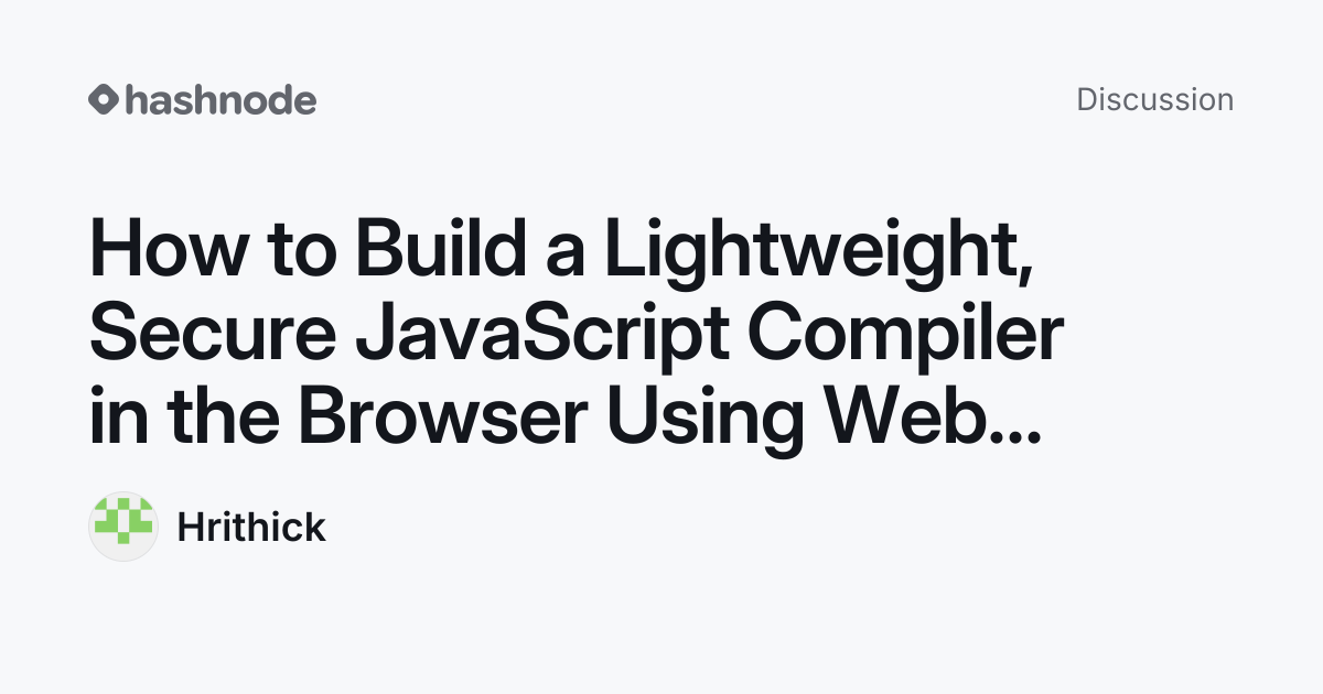 Discussion on "How to Build a Lightweight, Secure JavaScript Compiler ...