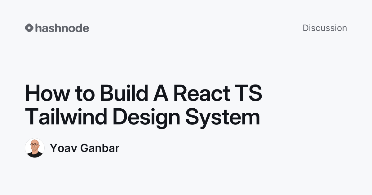 Discussion on "How to Build A React TS Tailwind Design System" | Hashnode