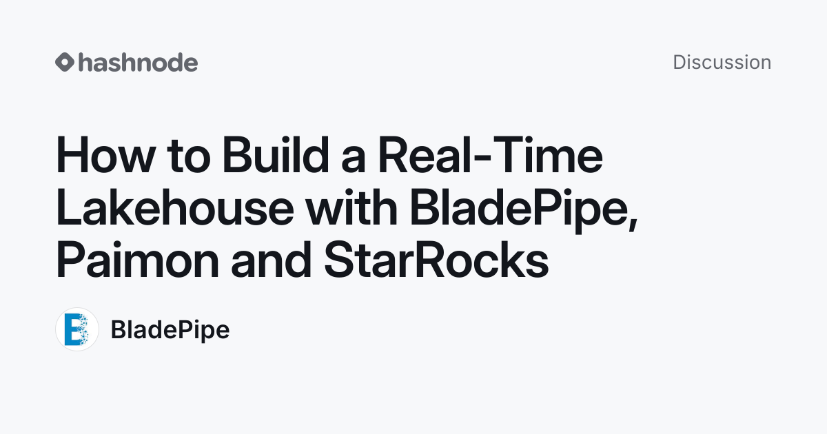 Discussion on "How to Build a Real-Time Lakehouse with BladePipe ...