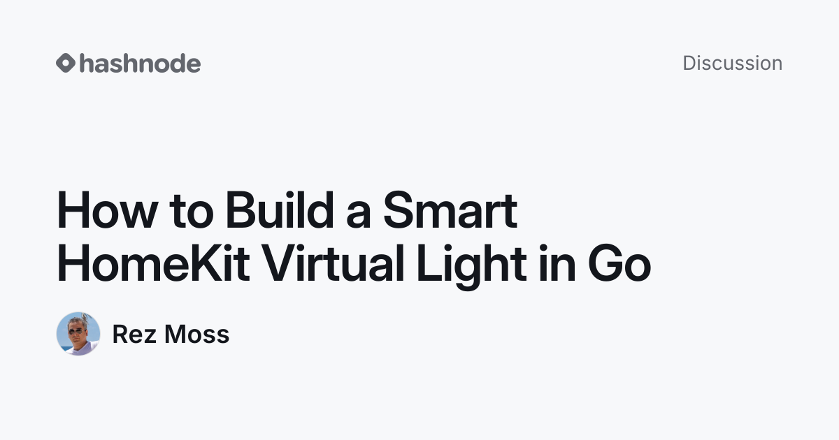 Discussion on "How to Build a Smart HomeKit Virtual Light in Go" | Hashnode