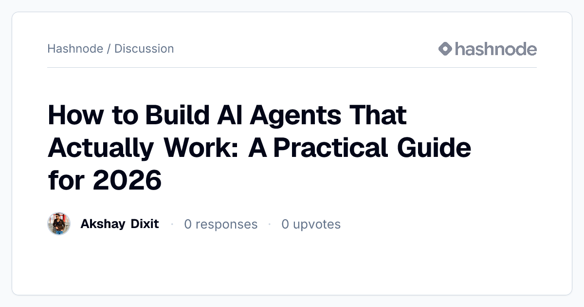 Discussion on "How to Build AI Agents That Actually Work: A Practical ...