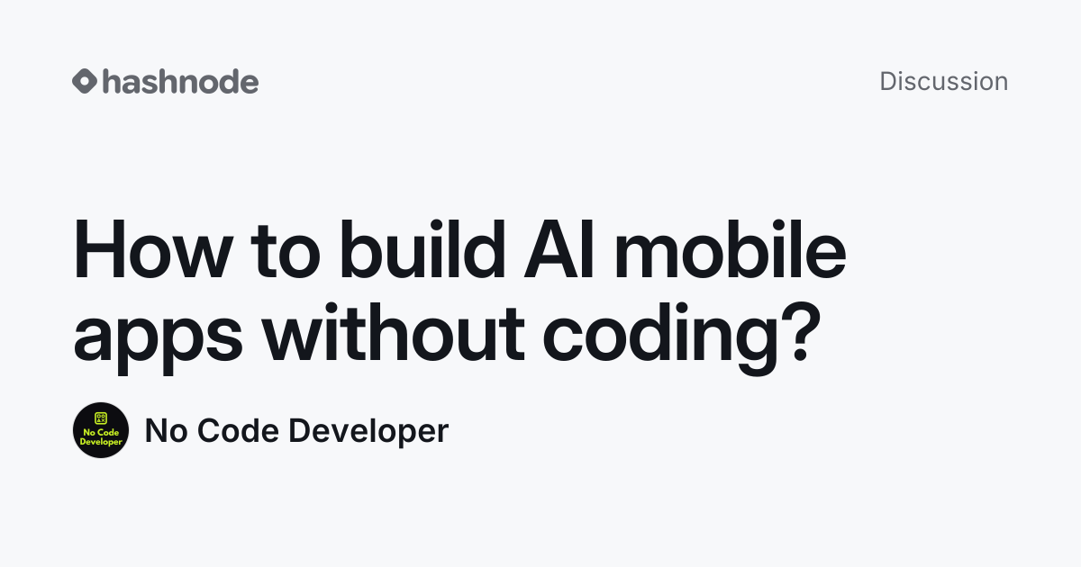Discussion on "How to build AI mobile apps without coding?" | Hashnode