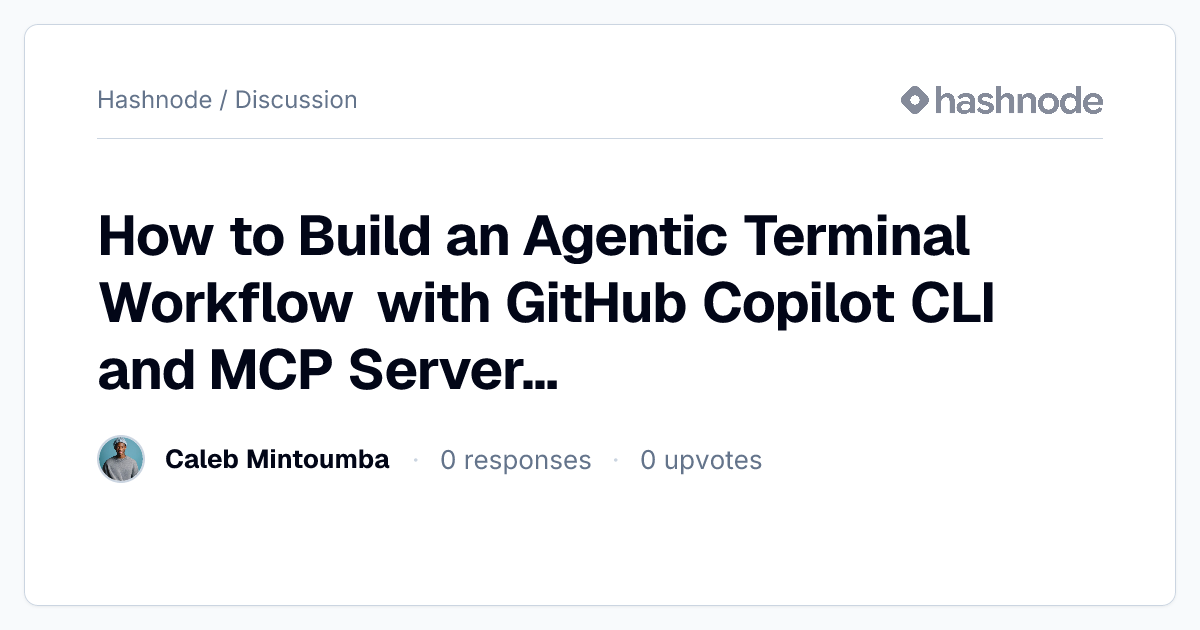 Discussion on "How to Build an Agentic Terminal Workflow with GitHub ...