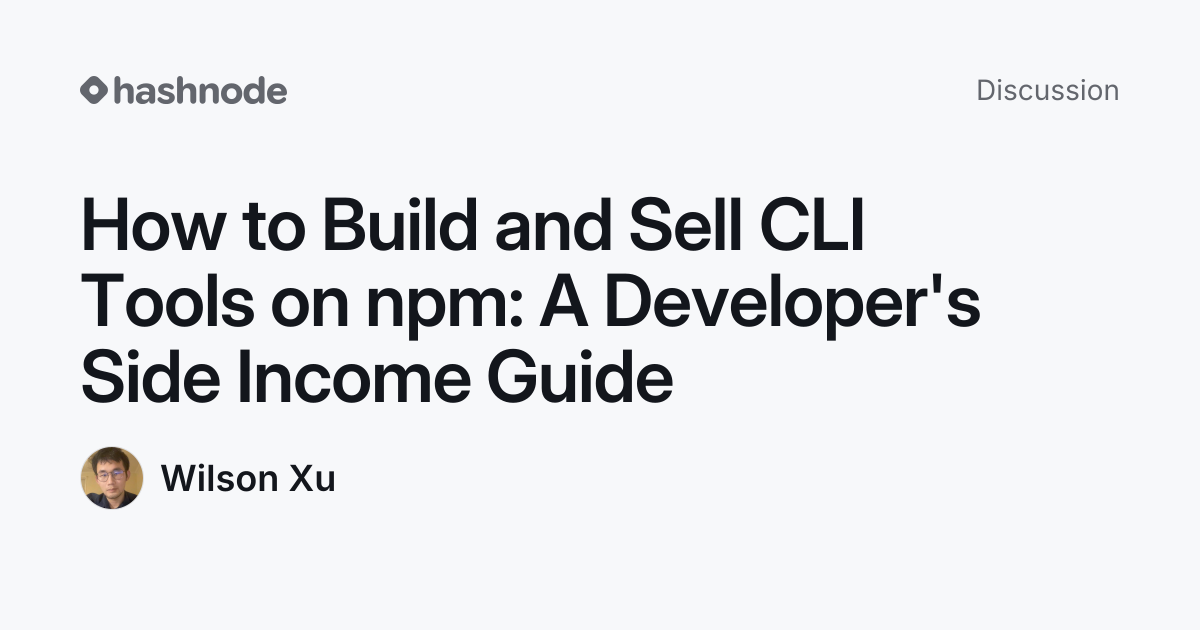 Discussion on "How to Build and Sell CLI Tools on npm: A Developer's ...