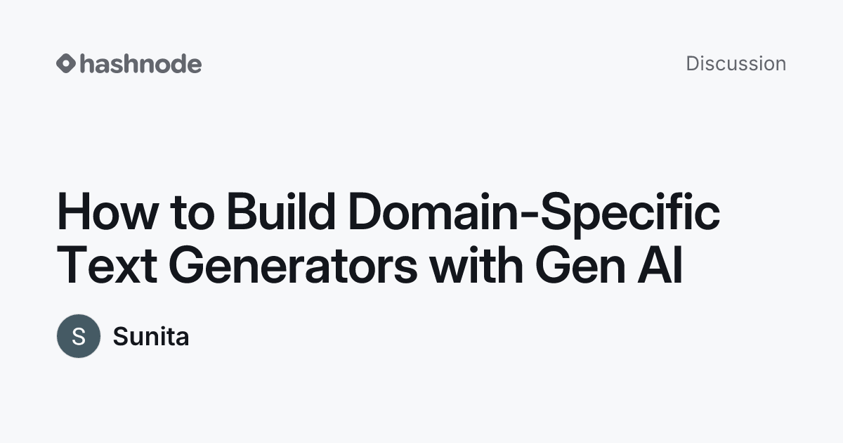 Discussion on "How to Build Domain-Specific Text Generators with Gen AI ...