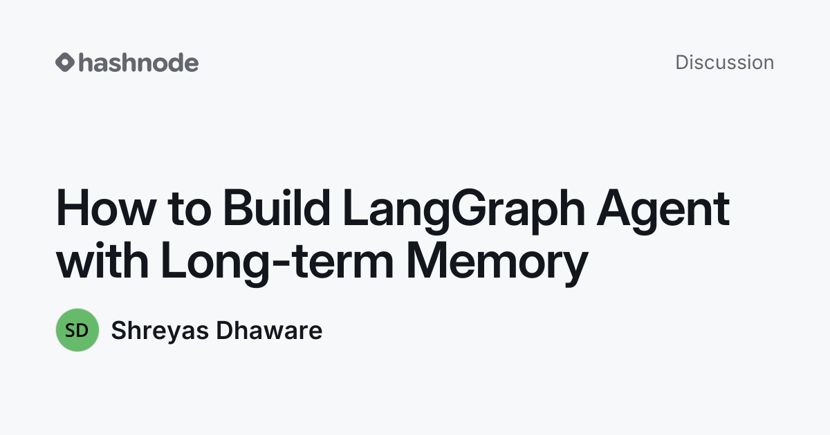 Discussion on "How to Build LangGraph Agent with Long-term Memory ...