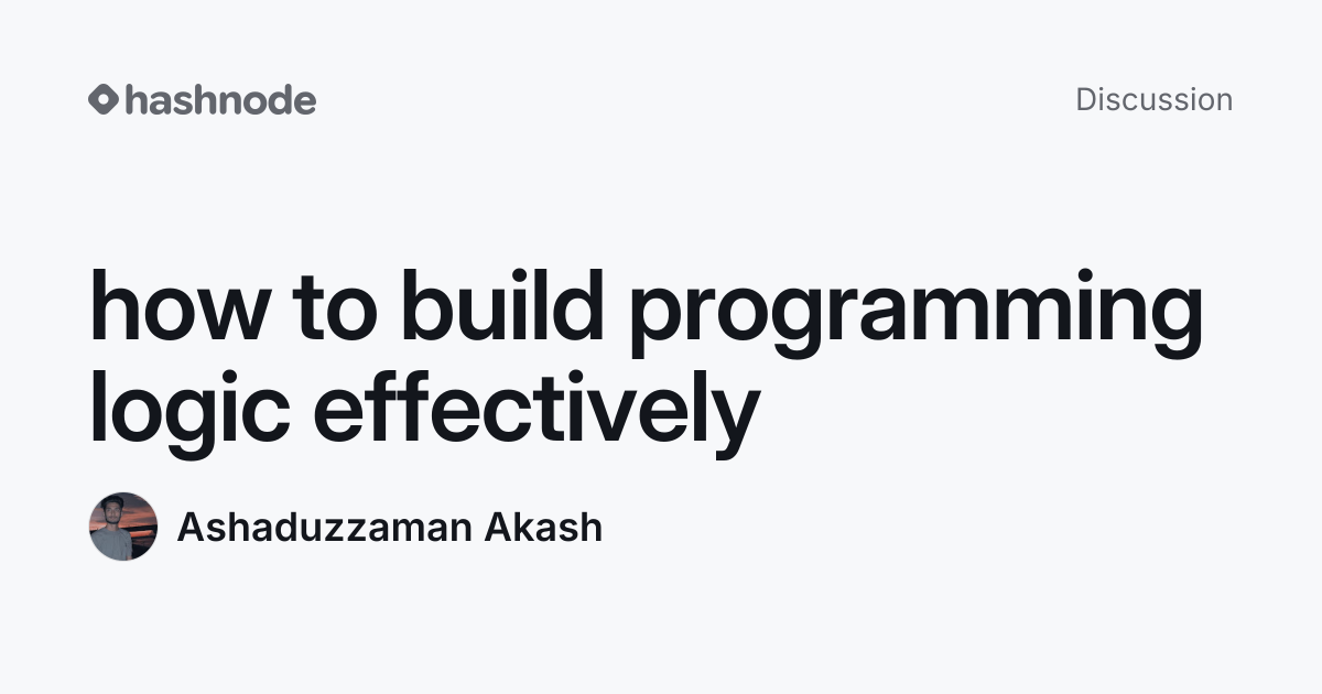 Discussion on "how to build programming logic effectively" | Hashnode