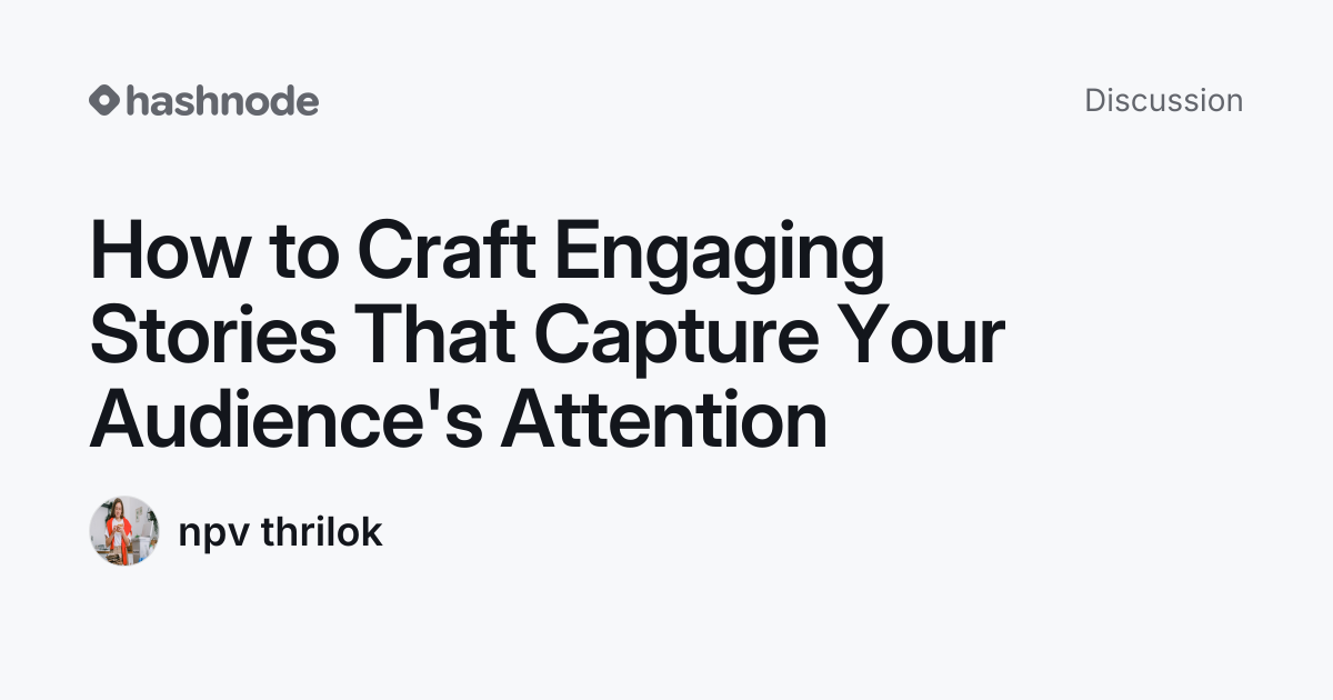 Discussion on "How to Craft Engaging Stories That Capture Your Audience ...