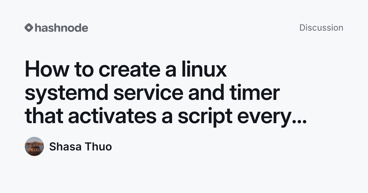 Discussion on "How to create a linux systemd service and timer that ...