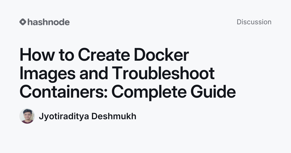 Discussion on "How to Create Docker Images and Troubleshoot Containers ...