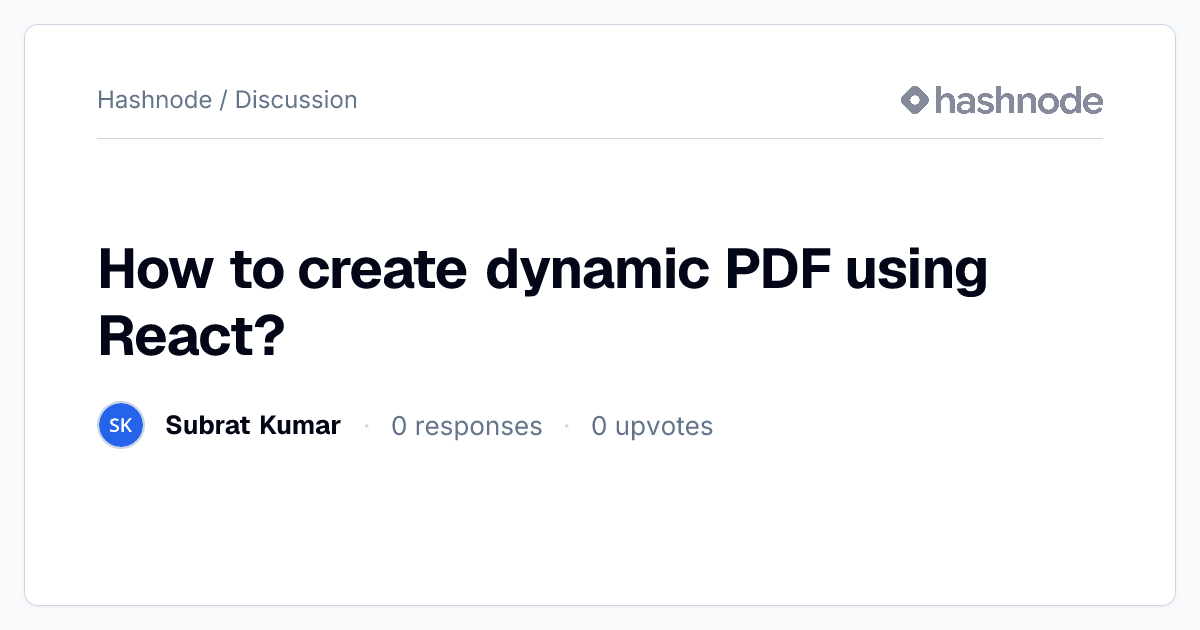 Discussion on "How to create dynamic PDF using React?" | Hashnode