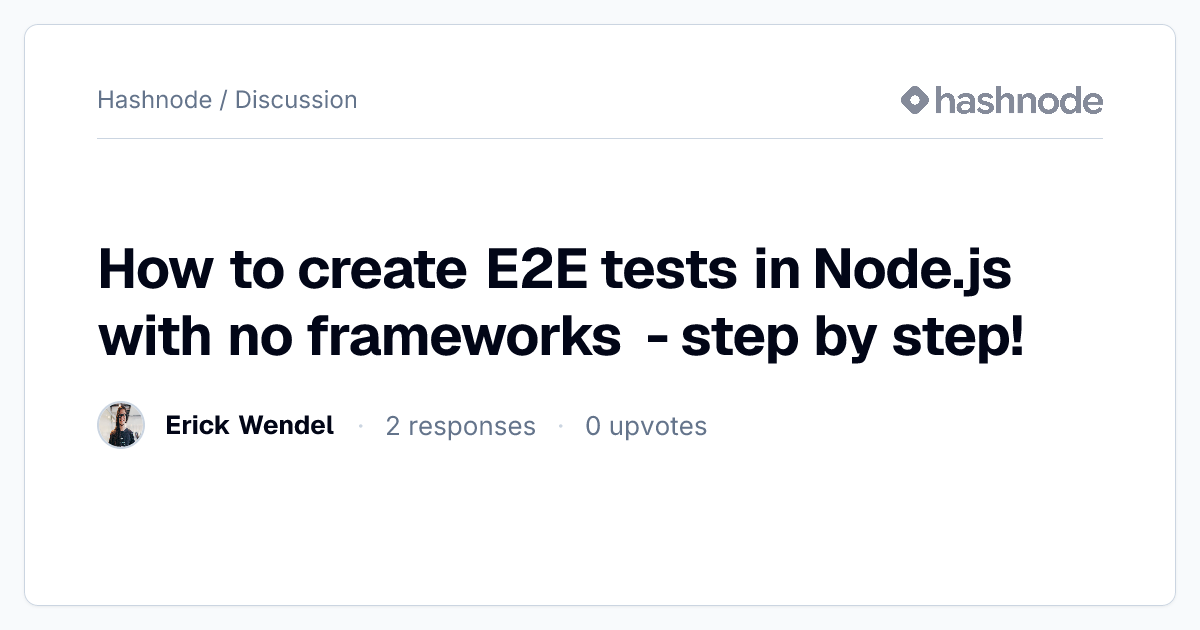 Discussion on "How to create E2E tests in Node.js with no frameworks ...
