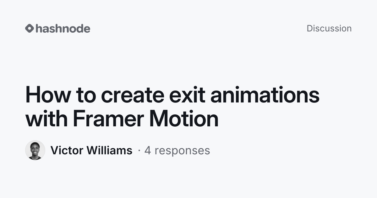 Discussion on "How to create exit animations with Framer Motion" | Hashnode