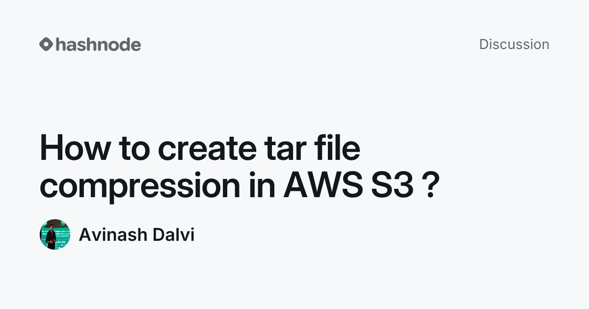 Discussion on "How to create tar file compression in AWS S3 ?" | Hashnode