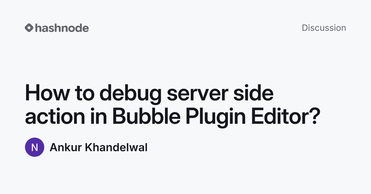 Discussion on "How to debug server side action in Bubble Plugin Editor ...