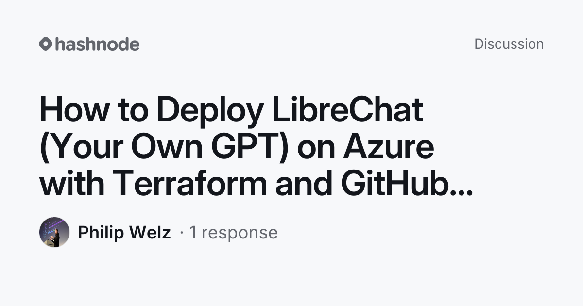 Discussion on "How to Deploy LibreChat (Your Own GPT) on Azure with ...