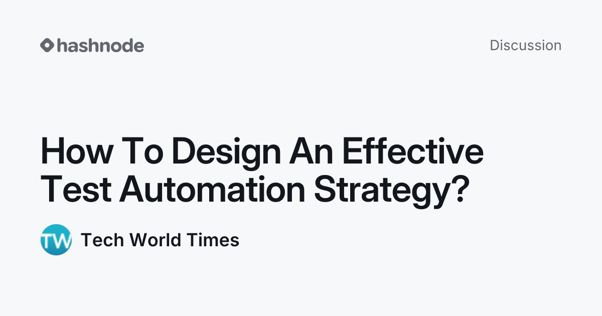 Discussion on "How To Design An Effective Test Automation Strategy ...