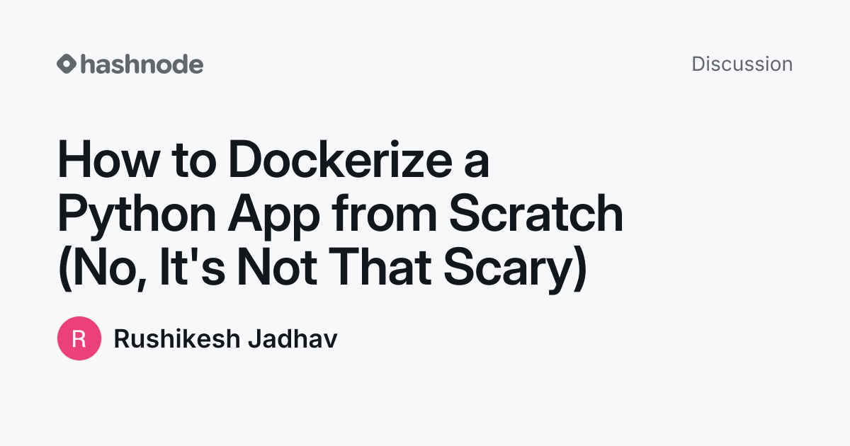 Discussion on "How to Dockerize a Python App from Scratch (No, It's Not ...