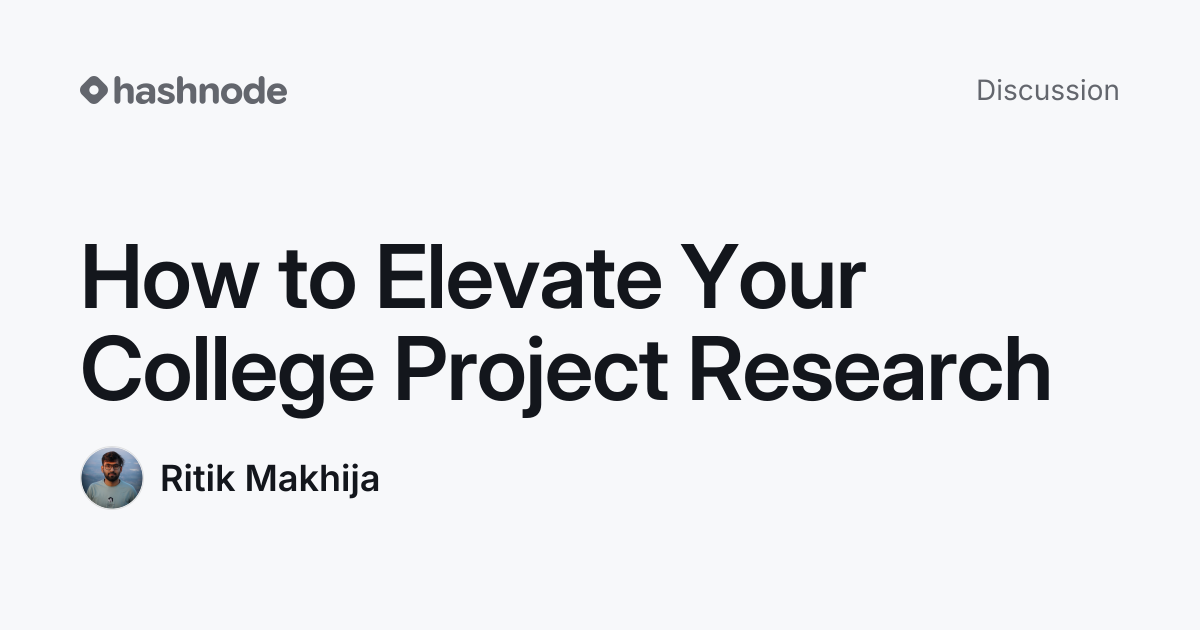 Discussion on "How to Elevate Your College Project Research" | Hashnode