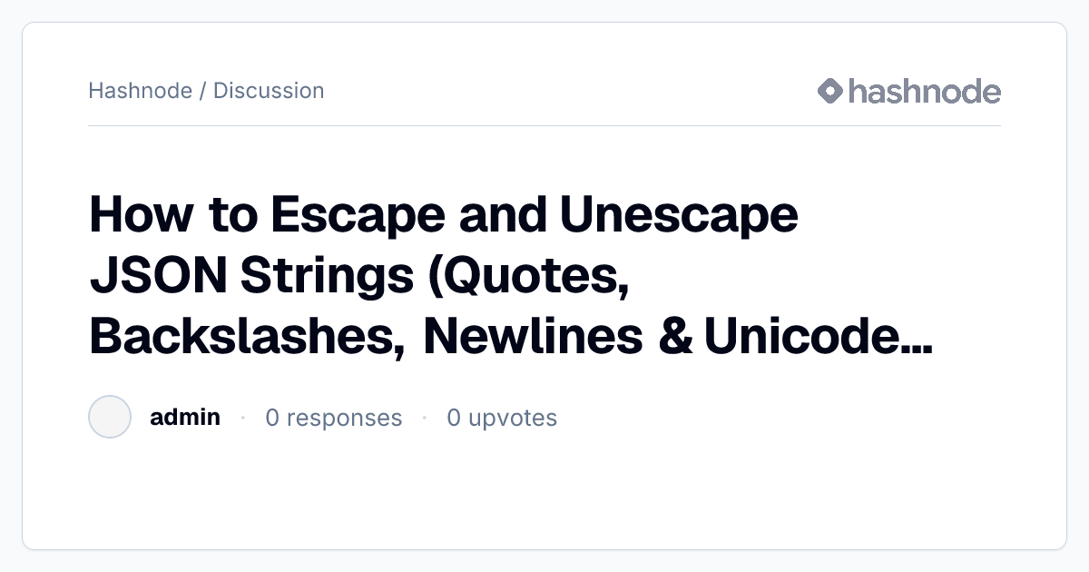 Discussion on "How to Escape and Unescape JSON Strings (Quotes ...
